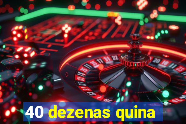 40 dezenas quina